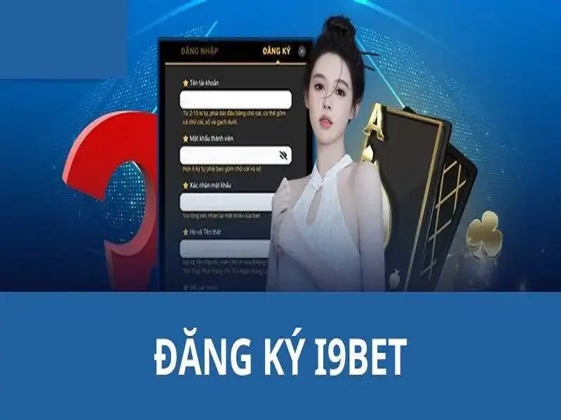 Chi tiết thao tác đăng ký I9BET cơ bản