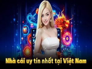 Top nhà cái lâu đời nhất tại Việt Nam mang tới sự an tâm